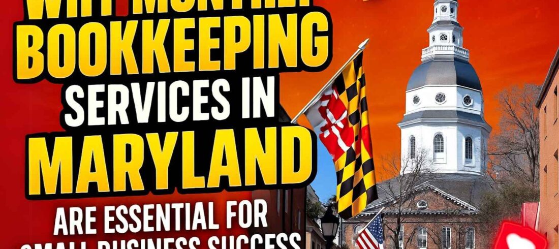 Why Monthly Bookkeeping Services in Maryland Are Essential for Small Business Success