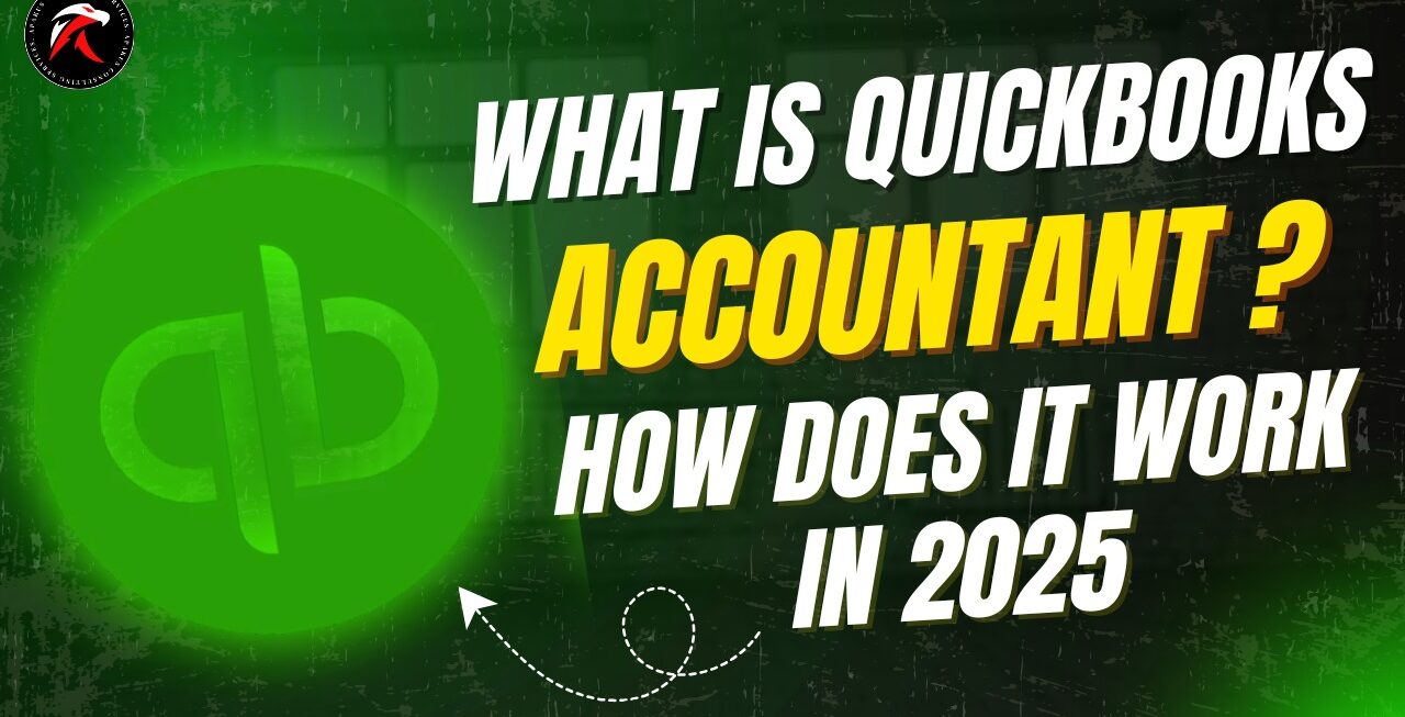 What is QuickBooks Accountant and How Does It Work in 2025
